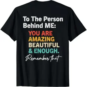 Cotton Short Sleeve To The Person Behind Me You Are Amazing Beautiful And Enough T-Shirt For Men Women