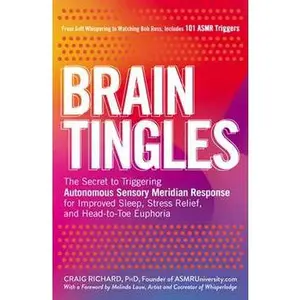 BRAIN TINGLES: THE SECRET TO TRIGGERING AUTONOMOUS SENSORY MERIDIAN RESPONSE FOR IMPROVED SLEEP [Tradepaper]