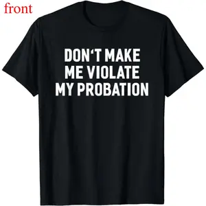 Cotton Short Sleeve Don't Make Me Violate My Probation Funny Sayings T-shirt for Men Women