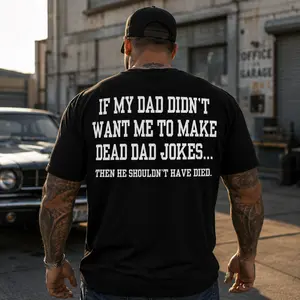 All-Day Comfort Essential Tee  IF MY DAD DIDN'T WANT ME TO MAKE DEAD DAD JOKES T-Shirt, Sweatshirt, Hoodie