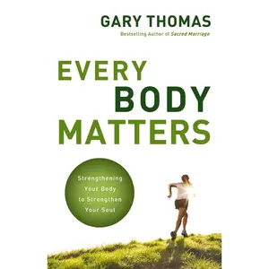 USED-The Every Body Matters: Strengthening Your Body to Strengthen Your Soul by Thomas, Gary (Paperback)