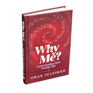 Why Me? Understanding One's Worldly Fate by Omar Suleiman