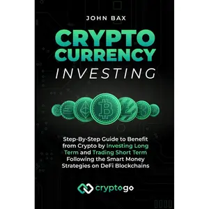 Cryptocurrency Investing: Step-By-Step Guide to Benefit from Crypto by Investing Long Term and Trading Short Term Following the Smart Money Strategies on DeFi Blockchains Paperback – April 28, 2023