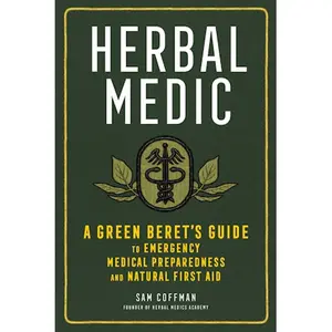 Herbal Medic - A Green Beret's Guide to Emergency Medical Preparedness and Natural First Aid By Sam Coffman