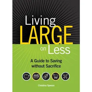 USED-Living Large On Less: A Guide to Saving without Sacrifice by Christina Spence (Paperback)