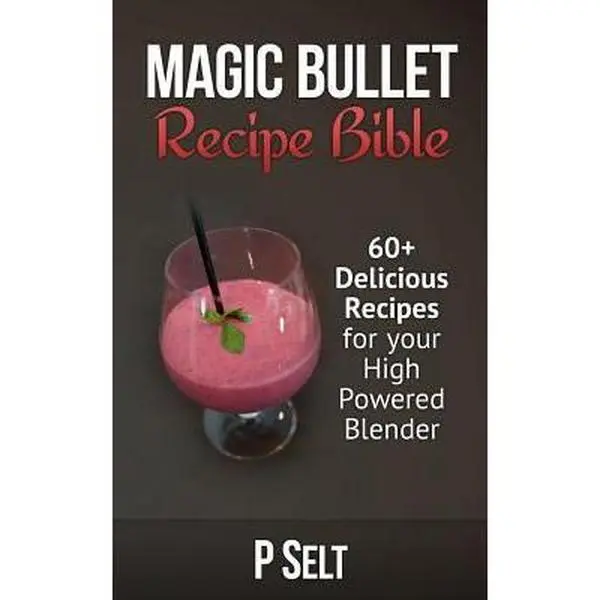 Used Magic Bullet Recipe Bible Softcover Book - 60+ Delicious Easy Recipes for High-Powered Blenders, by P. Selt, 2014 Edition, 66 Pages, Good/Like New English Copy