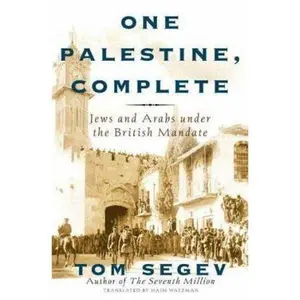 USED-One Palestine, Complete: Jews and Arabs Under the British Mandate by Tom Segev (Hardcover)