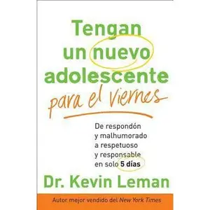 USED-Tengan un nuevo adolescente para el viernes: De respondón y malhumorado a respetuoso y responsable en solo 5 días (Spanish Edition) by Dr. Kevin Leman (Paperback)