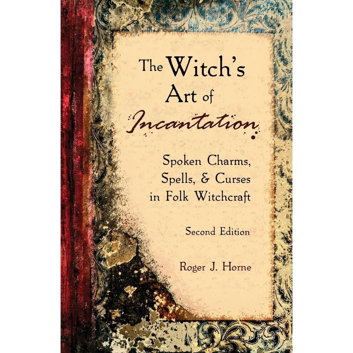 The Witch's Art of Incantation: Spoken Charms, Spells, & Curses in Folk Witchcraft Paperback – April 25, 2023