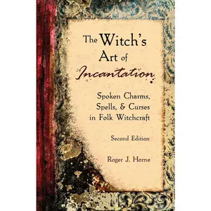 The Witch's Art of Incantation: Spoken Charms, Spells, & Curses in Folk Witchcraft Paperback – April 25, 2023