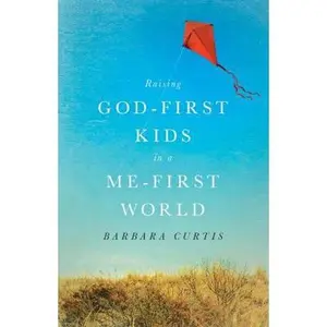 USED Book - Raising God-First Kids in a Me-First World by Barbara Curtis (Paperback) - english