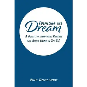 USED-Fulfilling The Dream: A Guide For Immigrant Parents and Allies Living in the U.S. by Guzmán, Rafael Vázquez (Paperback)
