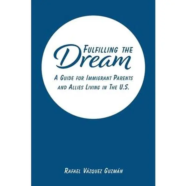USED-Fulfilling The Dream: A Guide For Immigrant Parents and Allies Living in the U.S. by Guzmán, Rafael Vázquez (Paperback)