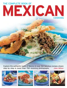 USED-The Complete Book of Mexican Cooking: Explore the Authentic Taste of Mexico in Over 150 Fabulous Recipes Shown Step by Step in More Than 750 Stunning by Milton, Jane (Paperback)