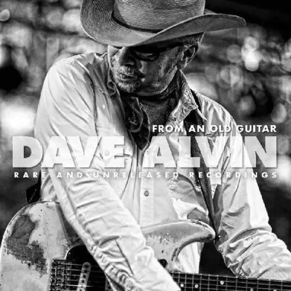 Dave Alvin - From An Old Guitar: Rare & Unreleased Recordings (Vinyl LP)