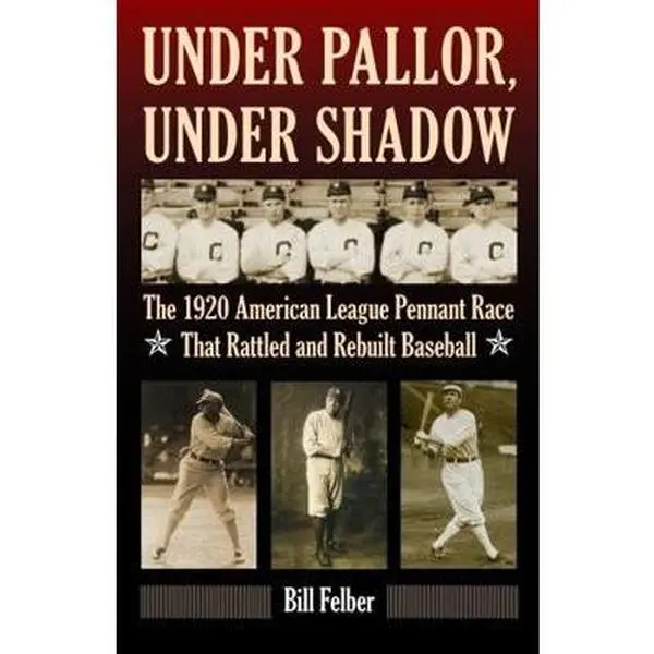 USED-Under Pallor, Under Shadow: The 1920 American League Pennant Race That Rattled and Rebuilt Baseball by Felber, Bill (Hardcover)