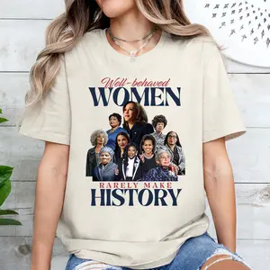 Well Behaved Women Rarely make history t shirt,  Womens Rights Shirt, Gift For Woman and Man Unisex T-Shirt Sweatshirt Hoodie