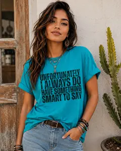 “Unfortunately I Always Do Have Something Smart to Say” T-Shirt | Funny Text Tee
