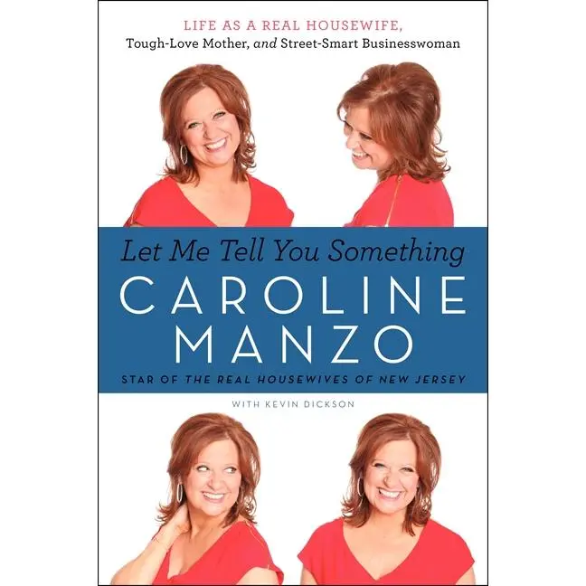 Let Me Tell You Something: Life as a Real Housewife, Tough-Love Mother, and Street-Smart Businesswoman by Caroline Manzo [Paperback Book]