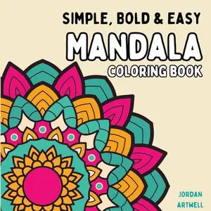 Simple, Bold and Easy Mandala, Flowers, and Designs Coloring Book: Amazing Large Print Patterns for Stress Relief and Relaxation- Suitable for Adults, ... and Beginners (Bold and Easy Coloring Book)