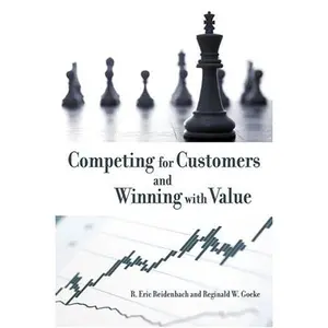USED-Competing for Customers and Winning with Value: Breakthrough Strategies for Market Dominance by R. Eric Reidenbach (Paperback)