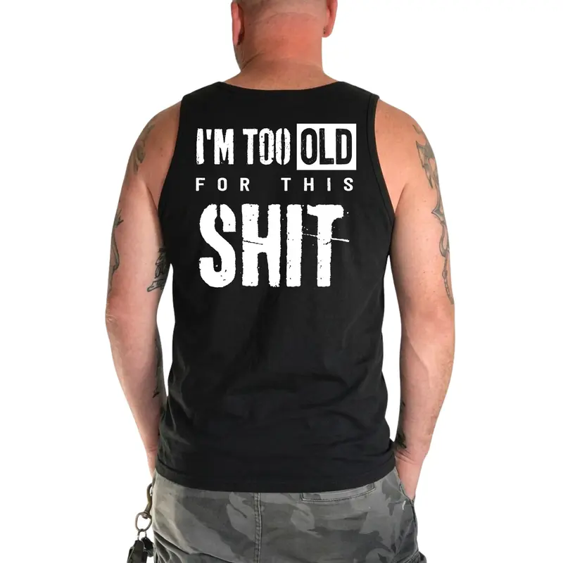 I'm Too Old For This Shit Funny Tank Top Tattoo Street Wear Casual Cotton Shirt, Unisex, Minimalist Style, Trending for Men & Women, Graphic Sleeveless Shirt for Men, Vintage Humor Muscle Tank, Casual Summer Tank, Birthday Gift for Dad, Husband, Grandpa