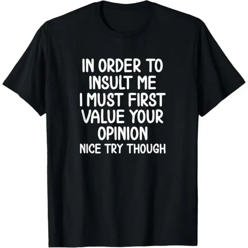 Funny, In Order To Insult Me T-Shirt.Joke Sarcastic Tee T-Shirt Short Sleeved T-Shirt T-Shirt For Men And Women