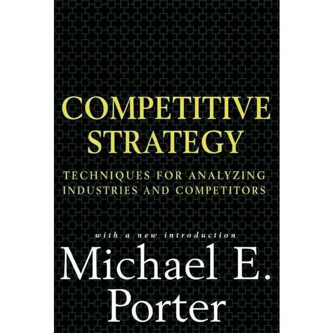 Competitive Strategy: Techniques for Analyzing Industries and Competitors -- Michael E. Porter - Hardcover