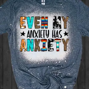Even my anxiety has anxiety bleached tee