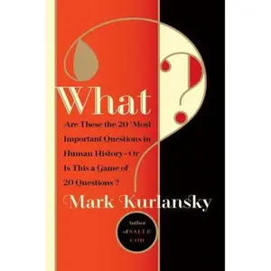 USED-What?: Are These the 20 Most Important Questions in Human History--Or is This a Game of 20 Questions? by Mark Kurlansky (Hardcover)