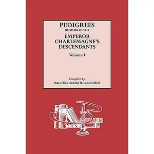 USED-Pedigrees of Some of the Emperor Charlemagne's Descendants. Volume I by Von Redlich, Marcellus Donald Alexander (Paperback)