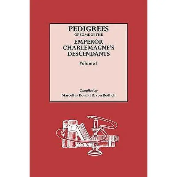 USED-Pedigrees of Some of the Emperor Charlemagne's Descendants. Volume I by Von Redlich, Marcellus Donald Alexander (Paperback)