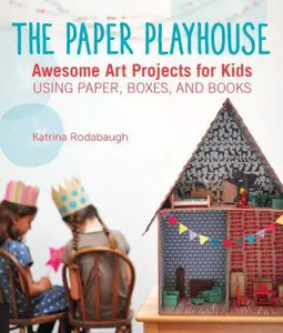 USED-Paper Playhouse: Awesome Art Projects for Kids Using Paper, Boxes, and Books by Rodabaugh, Katrina (Paperback)
