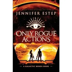 Only Rogue Actions: A Galactic Bonds book -- Jennifer Estep, Paperback