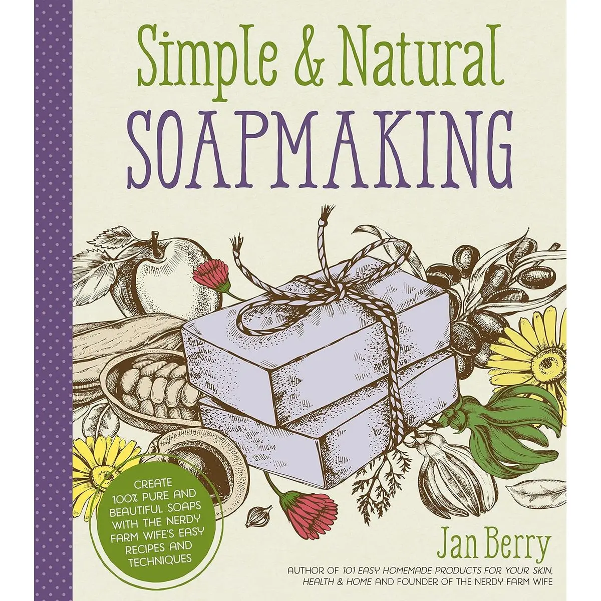 Simple & Natural Soapmaking: Create 100% Pure and Beautiful Soaps with The Nerdy Farm Wife’s Easy Recipes and Techniques Paperback – Illustrated, August 8, 2017