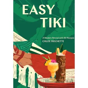 Easy Tiki: A Modern Revival with 60 Recipes Hardcover – May 12, 2020