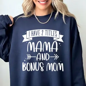 I Have 2 Titles Mama & Bonus Mama Shirt, Bonus Mom Sweatshirt, Step Mom Hoodie, Step Mother Day Gifts, Bonus Mama Tee Shirt, Foster Mom Gift