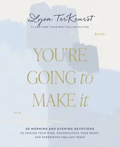 You're Going to Make It: 50 Morning and Evening Devotions to Unrush Your Mind, Uncomplicate Your Heart, and Experience Healing Today (a 50-Day Devotio -- Lysa TerKeurst - Hardcover