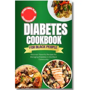 Diabetes Cookbook for Black People: Discover Flavorful Recipes for Managing Diabetes in the Black Community, Helps to Keep a Healthy Lifestyle with Meal Plan Paperback