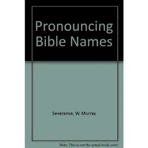 USED-Pronouncing Bible Names by W. Murray Severance (Hardcover)
