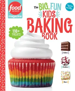 Food Network Magazine the Big, Fun Kids Baking Book: 110+ Recipes for Young Bakers -- Food Network Magazine - Hardcover
