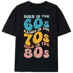 Born in the 60s Raised in the 70s Wild in the 80s Retro Graphic T-Shirt for Men |   Vintage 60s 70s 80s Tee |   Unisex Casual Summer Top |   Nostalgic Gift