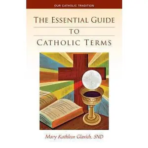 USED-The Essential Guide to Catholic Terms by Glavich, Mary Kathleen (Paperback)