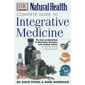 USED-Complete Guide to Integrative Medicine: Combining the Best of Natural and Conventional Care by David Peters (Hardcover)