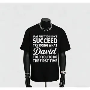 IF AT FIRST YOU DON'T SUCCEED TRY DOING WHAT David TOLD YOU TO DO THE FIRST TIME  Black T-shirt with the design printed on the front