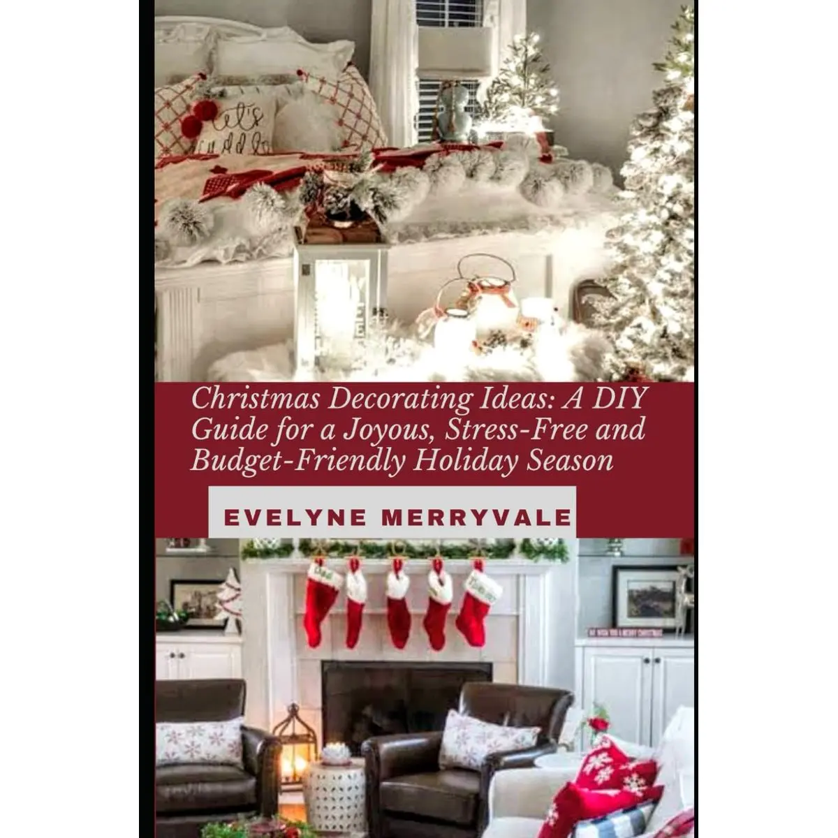Christmas Decorating Ideas: A DIY Guide for a Joyous, Stress-Free and Budget-Friendly Holiday Season Paperback – December 15, 2023
