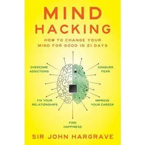 USED-Mind Hacking: How to Change Your Mind for Good in 21 Days by John Hargrave (Hardcover)
