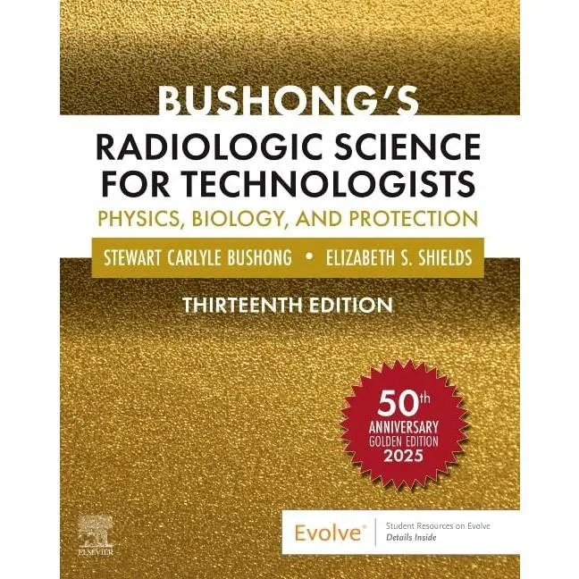 Bushong’s Radiologic Science for Technologists: Physics, Biology, and Protection
