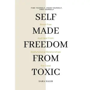 Self-Made Freedom From Toxic: Break Free And Heal From Dysfunctional Relationships For Good Paperback – March 28, 2024