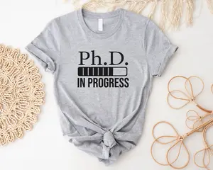 Ph.D. In Progress T-shirt, Ph.D. Graduation Shirt, Doctorate Degree Tee, Future Doctorate T-shirt, Ph.D. Student Shirt, Ph.D. Loading Tee, Graduation Party Shirt